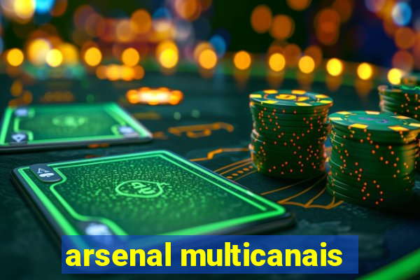 arsenal multicanais